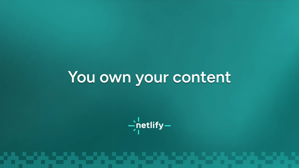 You own your content at Netlify