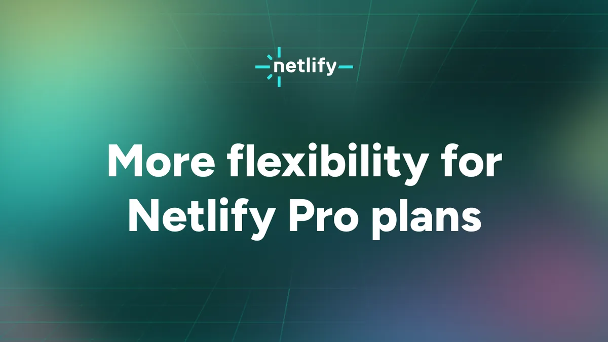 More flexibility for Netlify Pro plans