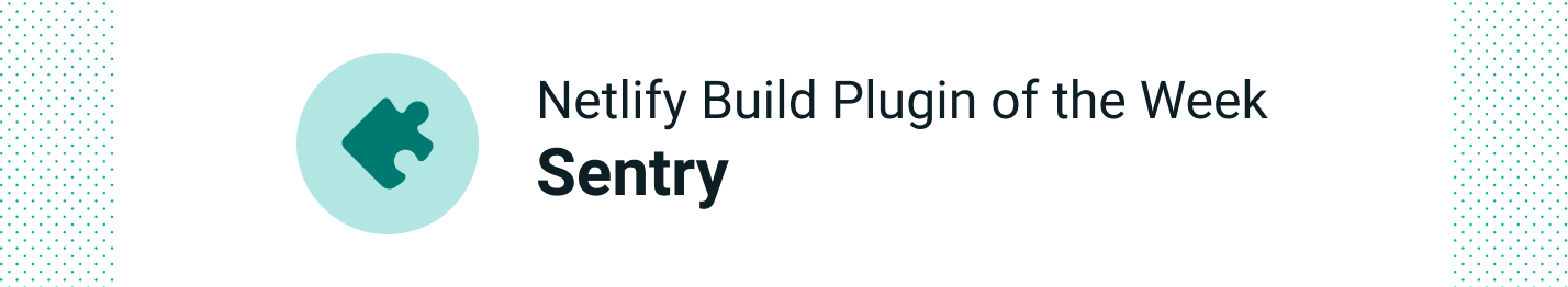 Automatically run Sentry tests for each Netlify deploy with the Sentry plugin Automatically run Sentry tests for each Netlify deploy with the Sentry plugin